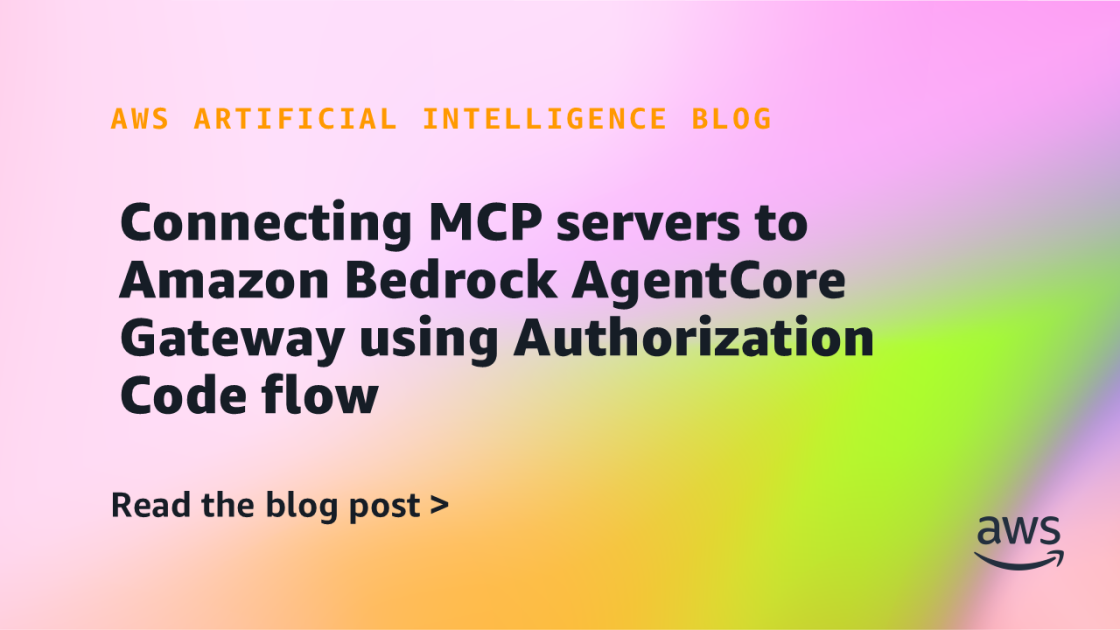 Connecting MCP servers to Amazon Bedrock AgentCore Gateway using Authorization Code flow | Amazon Web Services