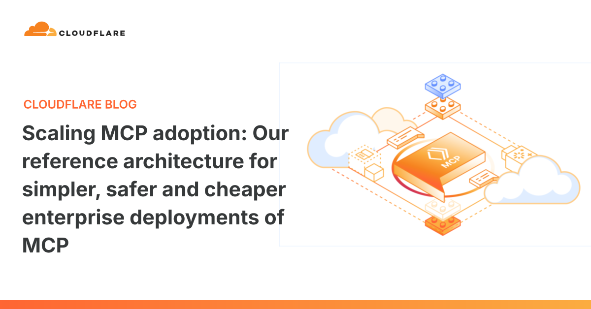Scaling MCP adoption: Cloudflare's MCP reference architecture 