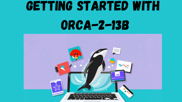 Getting Started with Orca-2-13B