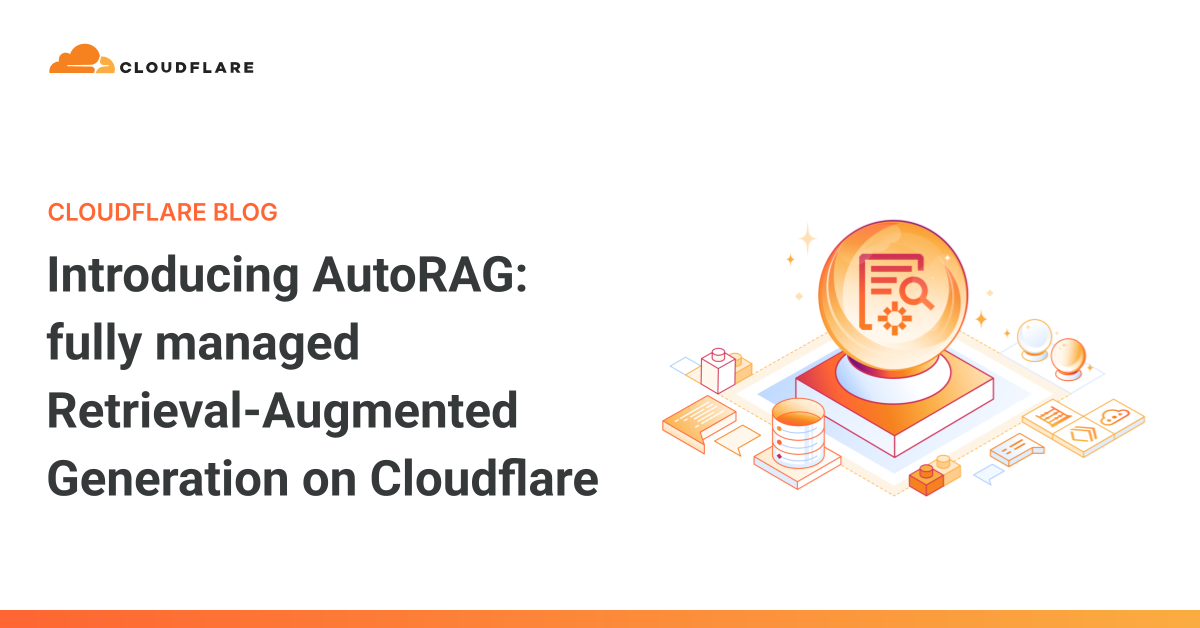 Introducing AutoRAG: fully managed Retrieval-Augmented Generation on Cloudflare