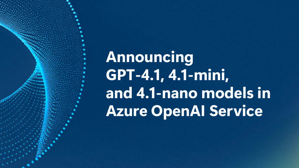 Announcing the GPT-4.1 model series for Azure AI Foundry and GitHub developers
