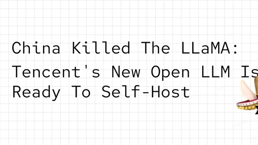 Move Over LLaMA: Tencent's New Open LLM is Ready to Self-Host