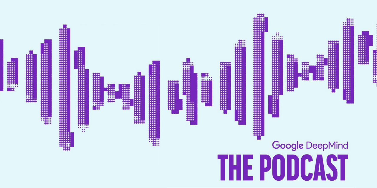 Google DeepMind: The Podcast