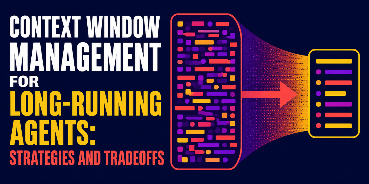 Context Window Management for Long-Running Agents: Strategies and Tradeoffs
