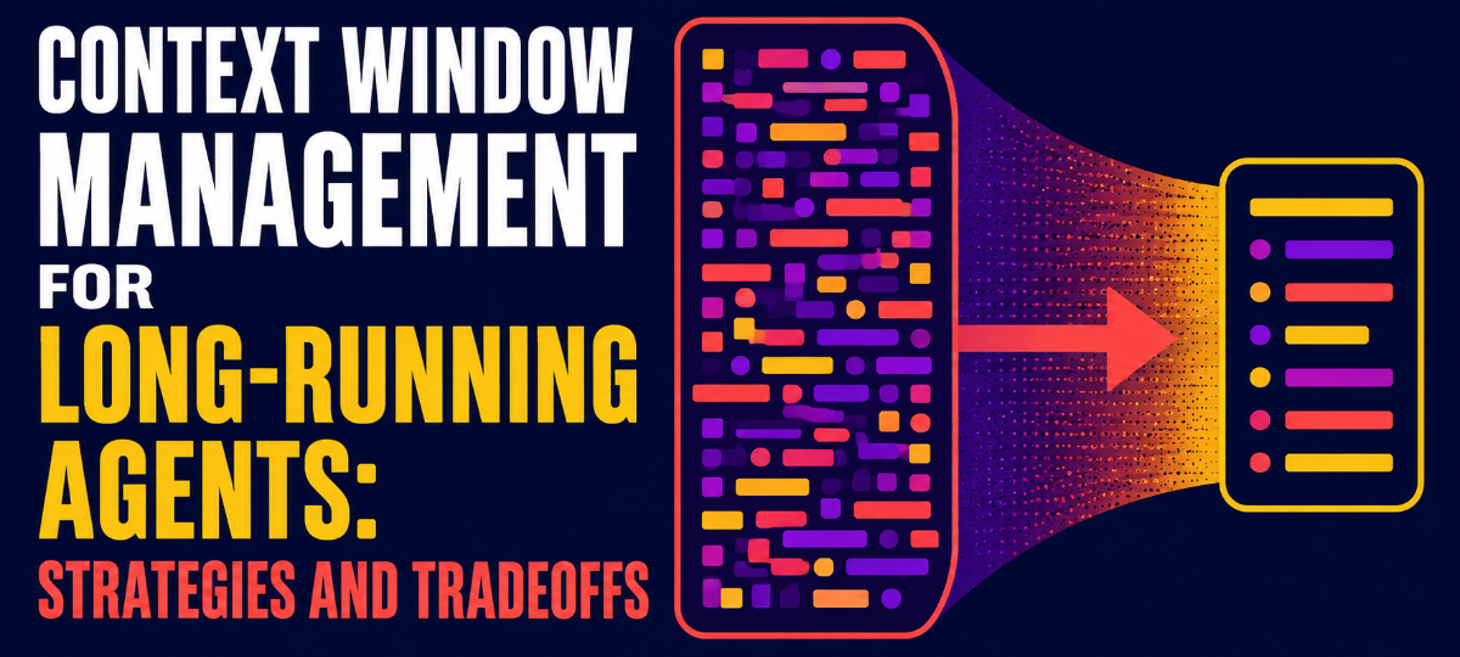 Context Window Management for Long-Running Agents: Strategies and Tradeoffs