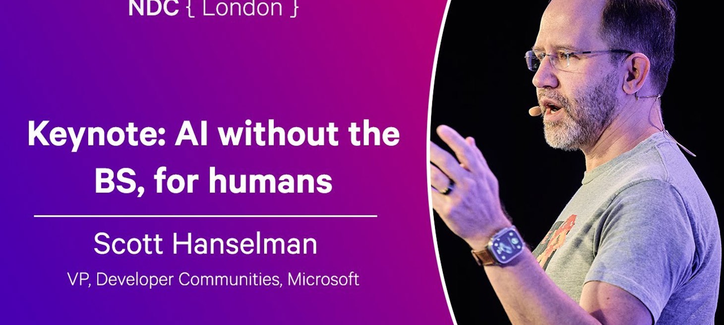 Keynote: AI without the BS, for humans - Scott Hanselman - NDC London 2025