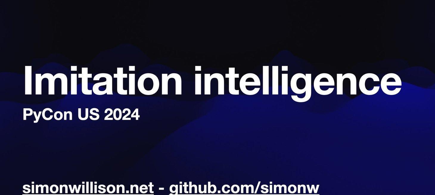 Imitation Intelligence, my keynote for PyCon US 2024