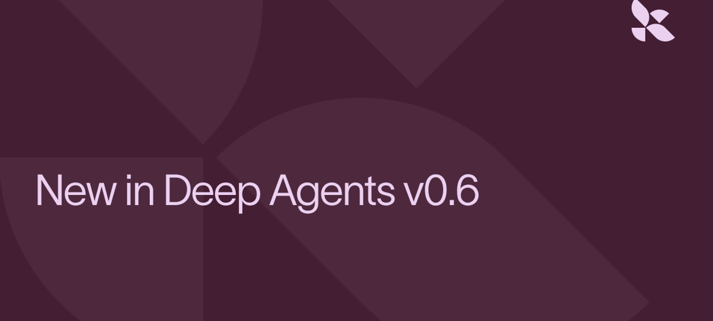 New in Deep Agents v0.6