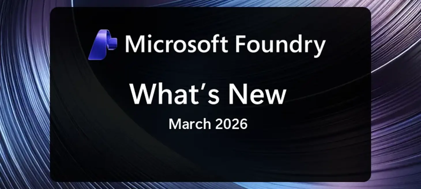 What's new in Microsoft Foundry | March 2026
