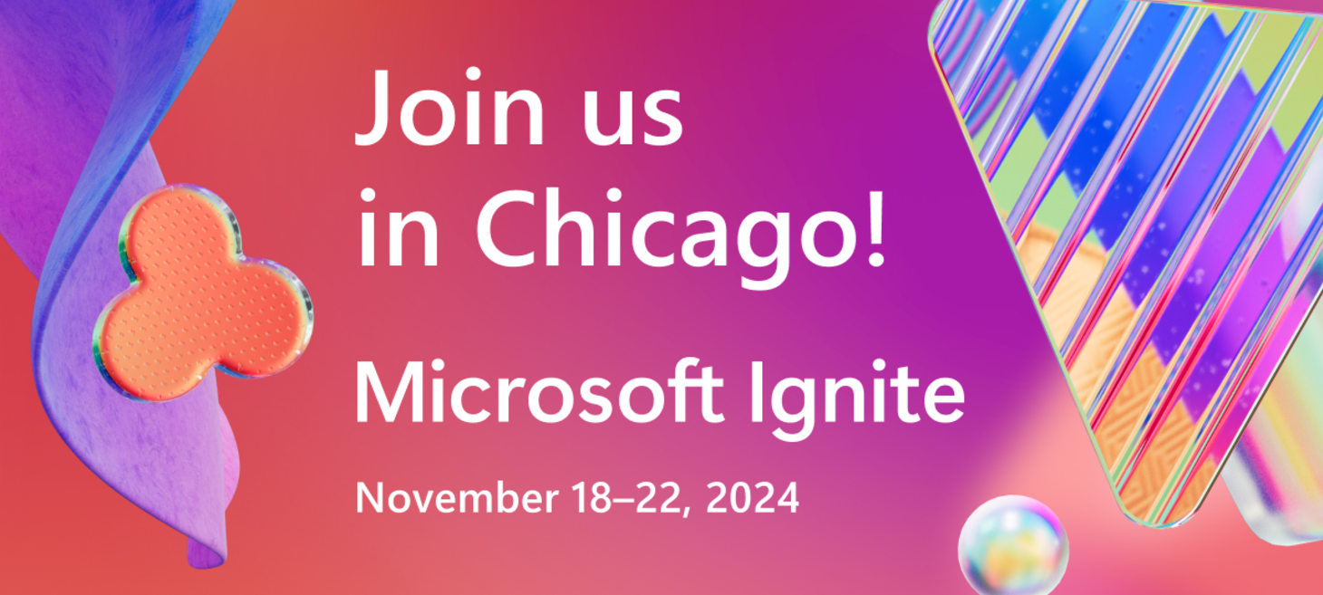 Join us at Microsoft Ignite on November 18-22, 2024 in Chicago