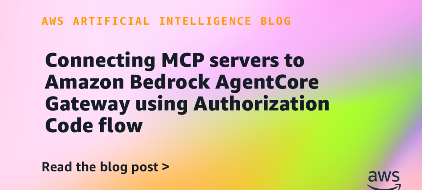 Connecting MCP servers to Amazon Bedrock AgentCore Gateway using Authorization Code flow | Amazon Web Services