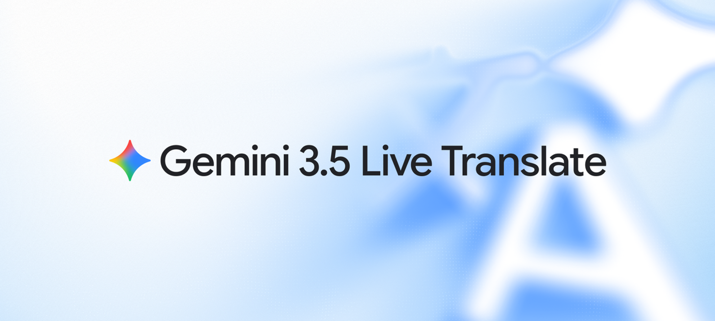 Fluid, natural voice translation with Gemini 3.5 Live Translate