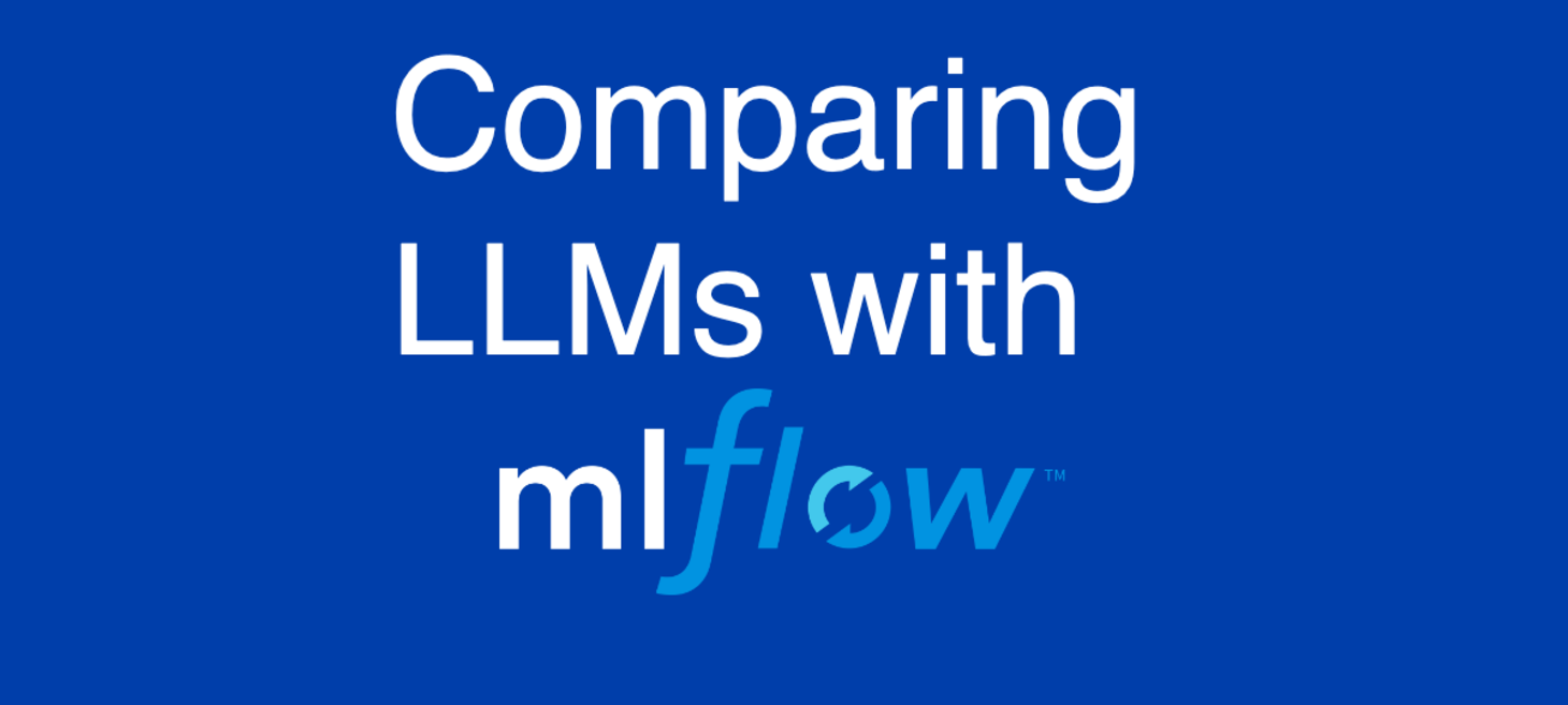 Comparing LLMs with MLFlow