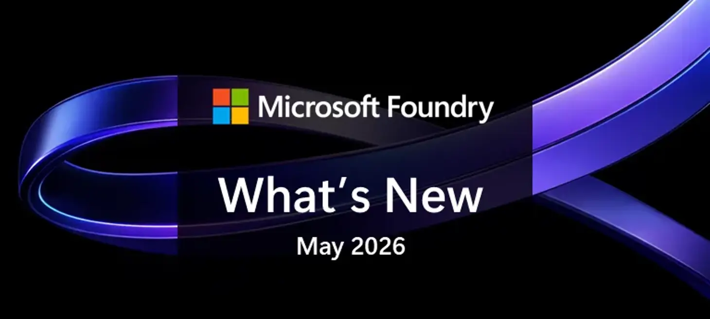 What's new in Microsoft Foundry | May 2026
