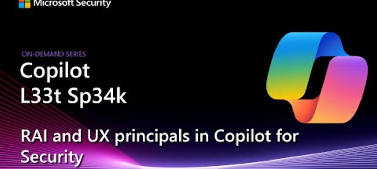 Copilot L33t Sp34k - RAI and UX principals in Copilot for Security