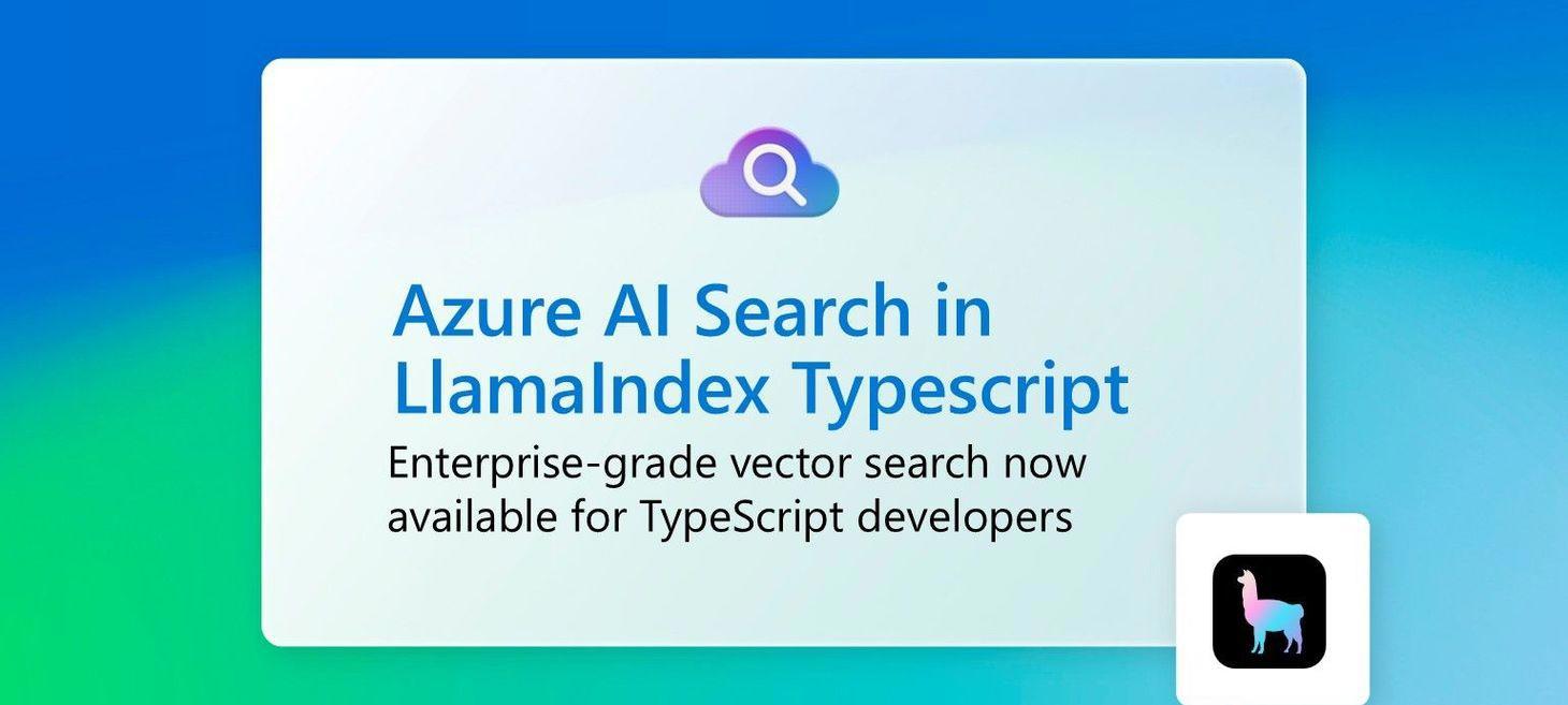 LlamaIndex Typescript now supports Azure AI Search as a vector store