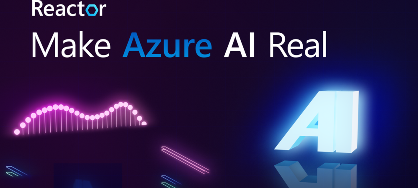 Make Azure AI Real is Back - Join Microsoft AI Experts for Season 2 with the Reactor!